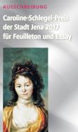 Schwarz Klaus  Caroline-Schlegel-Preis der Stadt Jena 2017 für Feuilleton und Essay. Einsendeschluss 30. Juni 2017 Literaturpreise Wettbewerbe